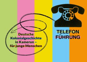 Telefonführung Deutsche Kolonialgeschichte in Kamerun – für junge Menschen